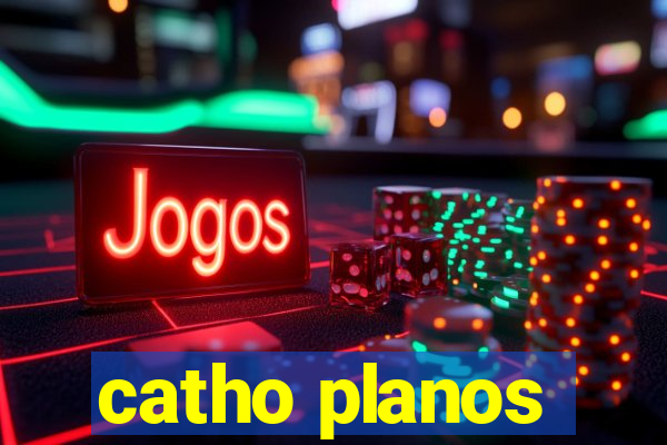 catho planos